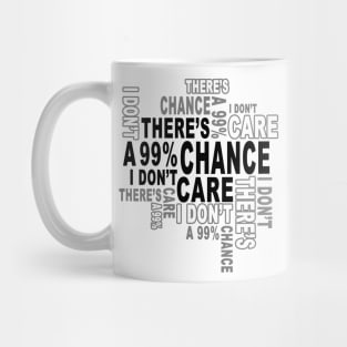 There's a 99%Chance i don't care Mug